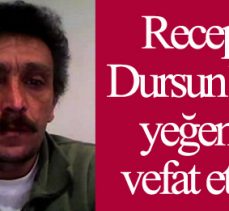 Recep Dursun’un Yeğeni Vefat Etti!