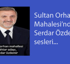 Serdar Özdemir, Sultan Orhan Mahalle Muhtarlığına aday…