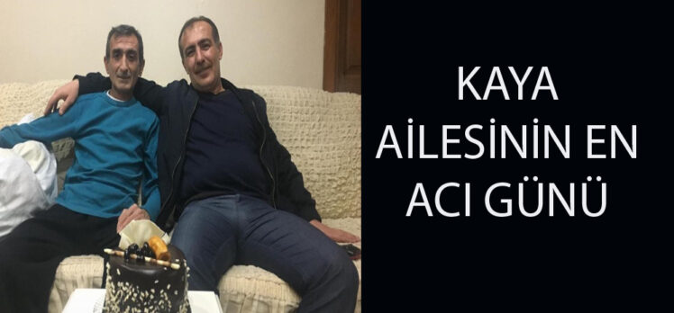 Kaya ailesinin acı günü…